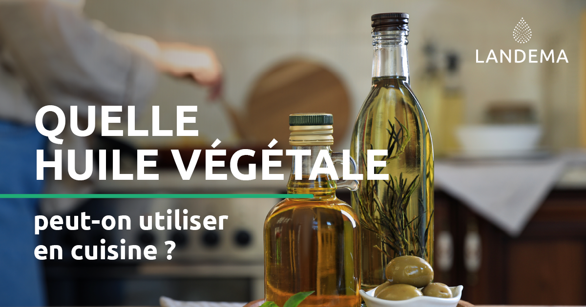 Landema vous conseille sur quelle huile végétale utiliser en cuisine